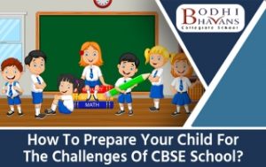 Read more about the article How To Prepare Your Child For The Challenges Of CBSE School?