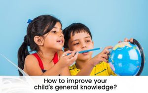 Read more about the article How to improve your child’s general knowledge?