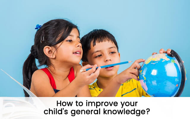 You are currently viewing How to improve your child’s general knowledge?